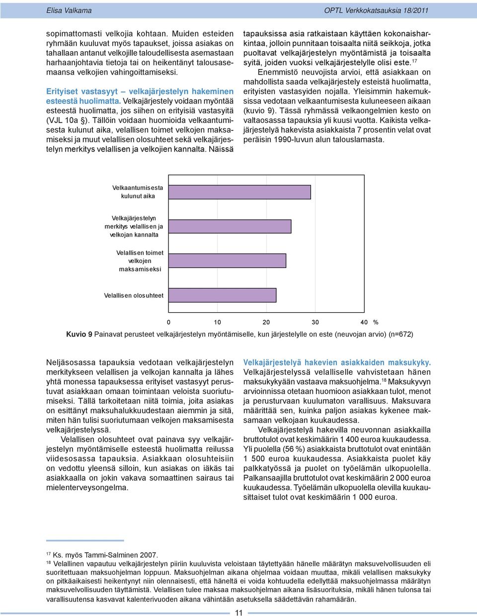 vahingoittamiseksi. Erityiset vastasyyt velkajärjestelyn hakeminen esteestä huolimatta. Velkajärjestely voidaan myöntää esteestä huolimatta, jos siihen on erityisiä vastasyitä (VJL 10a ).