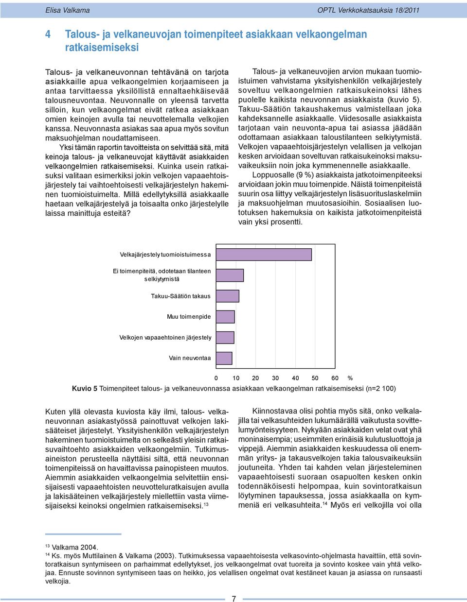 Neuvonnasta asiakas saa apua myös sovitun maksuohjelman noudattamiseen.