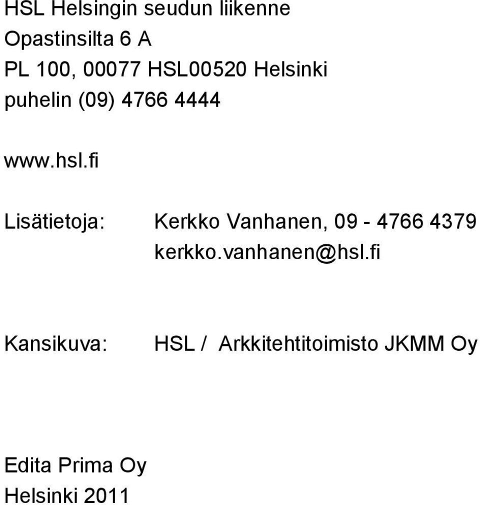 fi Lisätietoja: Kerkko Vanhanen, 09-4766 4379 kerkko.