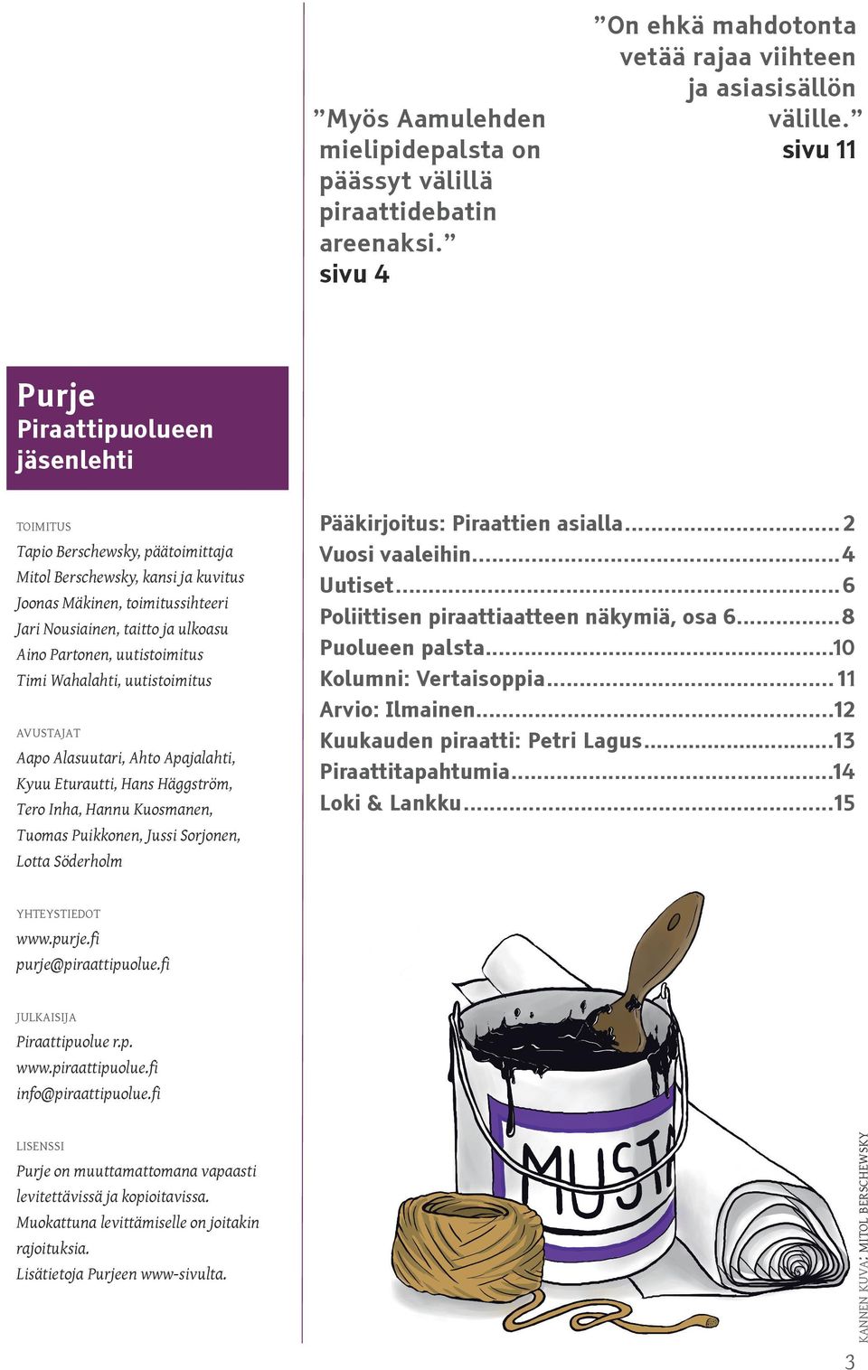 Partonen, uutistoimitus Timi Wahalahti, uutistoimitus AVUSTAJAT Aapo Alasuutari, Ahto Apajalahti, Kyuu Eturautti, Hans Häggström, Tero Inha, Hannu Kuosmanen, Tuomas Puikkonen, Jussi Sorjonen, Lotta