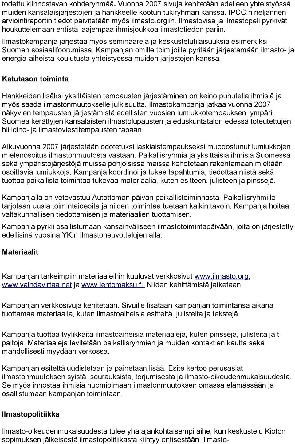 Ilmastokampanja järjestää myös seminaareja ja keskustelutilaisuuksia esimerkiksi Suomen sosiaalifoorumissa.