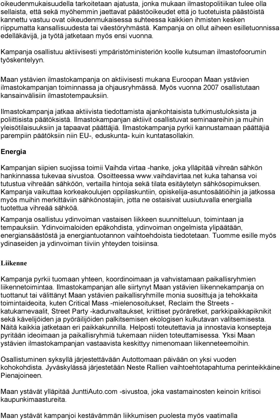 Kampanja osallistuu aktiivisesti ympäristöministeriön koolle kutsuman ilmastofoorumin työskentelyyn.