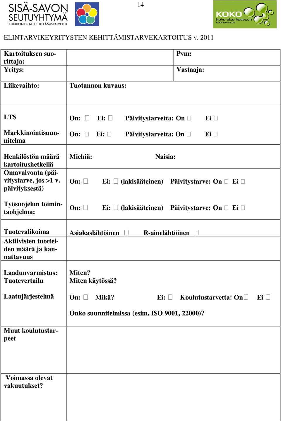 päivityksestä) Työsuojelun toimintaohjelma: On: Ei: Päivitystarvetta: On Ei On: Ei: Päivitystarvetta: On Ei Miehiä: Naisia: On: Ei: (lakisääteinen) Päivitystarve: On Ei On: Ei: