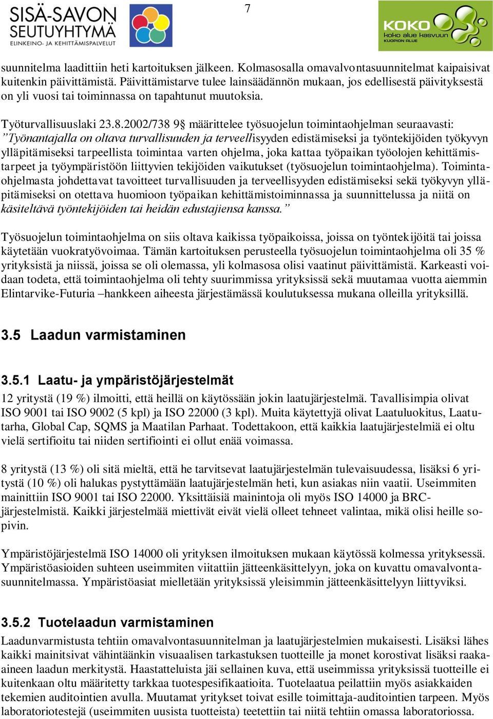 2002/738 9 määrittelee työsuojelun toimintaohjelman seuraavasti: Työnantajalla on oltava turvallisuuden ja terveellisyyden edistämiseksi ja työntekijöiden työkyvyn ylläpitämiseksi tarpeellista