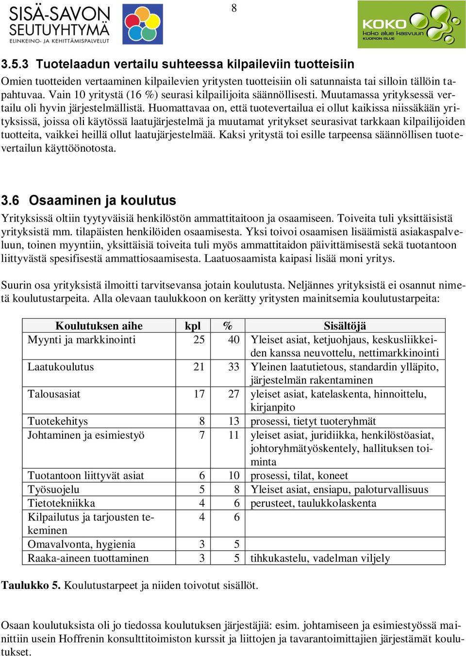 Huomattavaa on, että tuotevertailua ei ollut kaikissa niissäkään yrityksissä, joissa oli käytössä laatujärjestelmä ja muutamat yritykset seurasivat tarkkaan kilpailijoiden tuotteita, vaikkei heillä