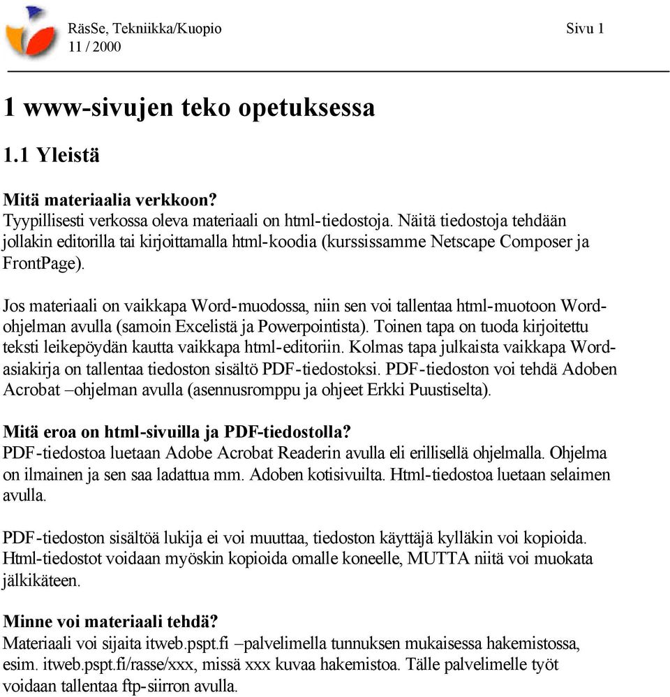 Jos materiaali on vaikkapa Word-muodossa, niin sen voi tallentaa html-muotoon Wordohjelman avulla (samoin Excelistä ja Powerpointista).