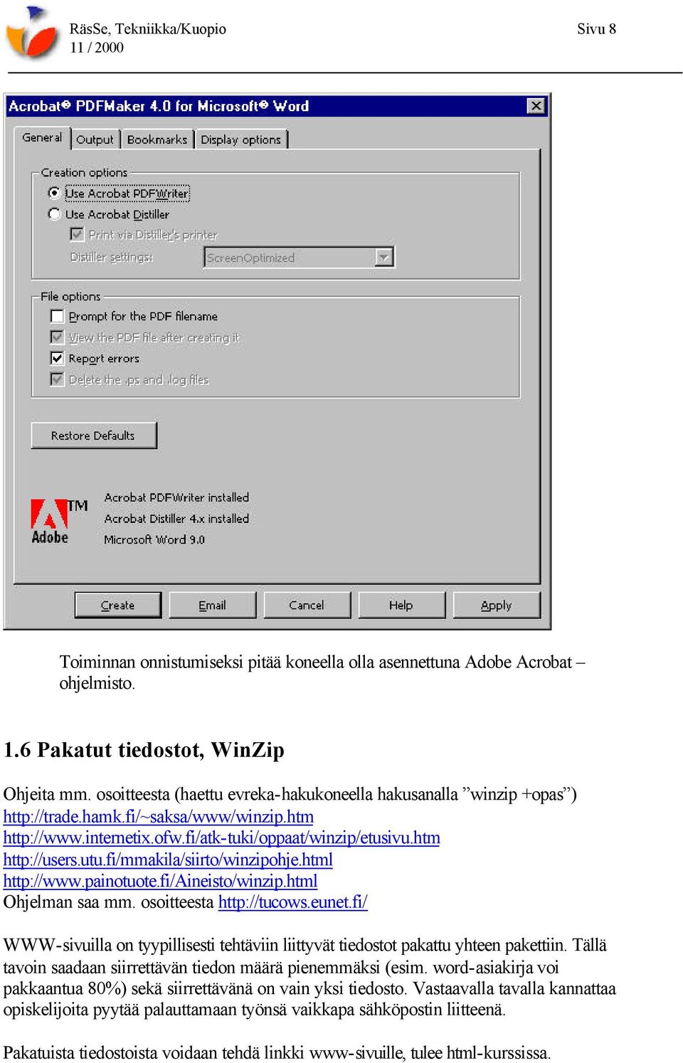 fi/mmakila/siirto/winzipohje.html http://www.painotuote.fi/aineisto/winzip.html Ohjelman saa mm. osoitteesta http://tucows.eunet.