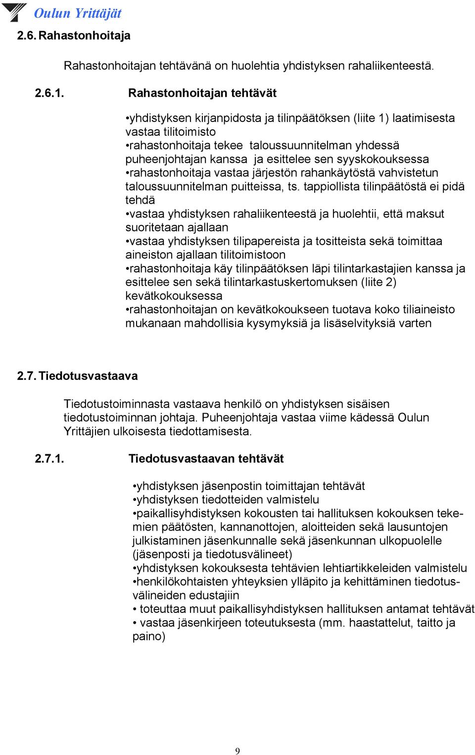 sen syyskokouksessa rahastonhoitaja vastaa järjestön rahankäytöstä vahvistetun taloussuunnitelman puitteissa, ts.