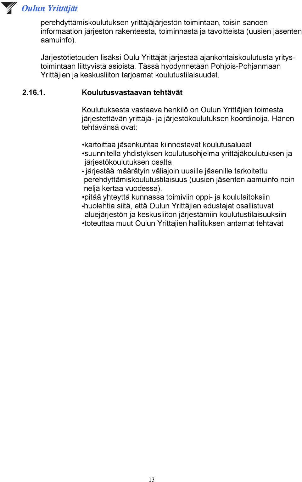 Tässä hyödynnetään Pohjois-Pohjanmaan Yrittäjien ja keskusliiton tarjoamat koulutustilaisuudet. 2.16