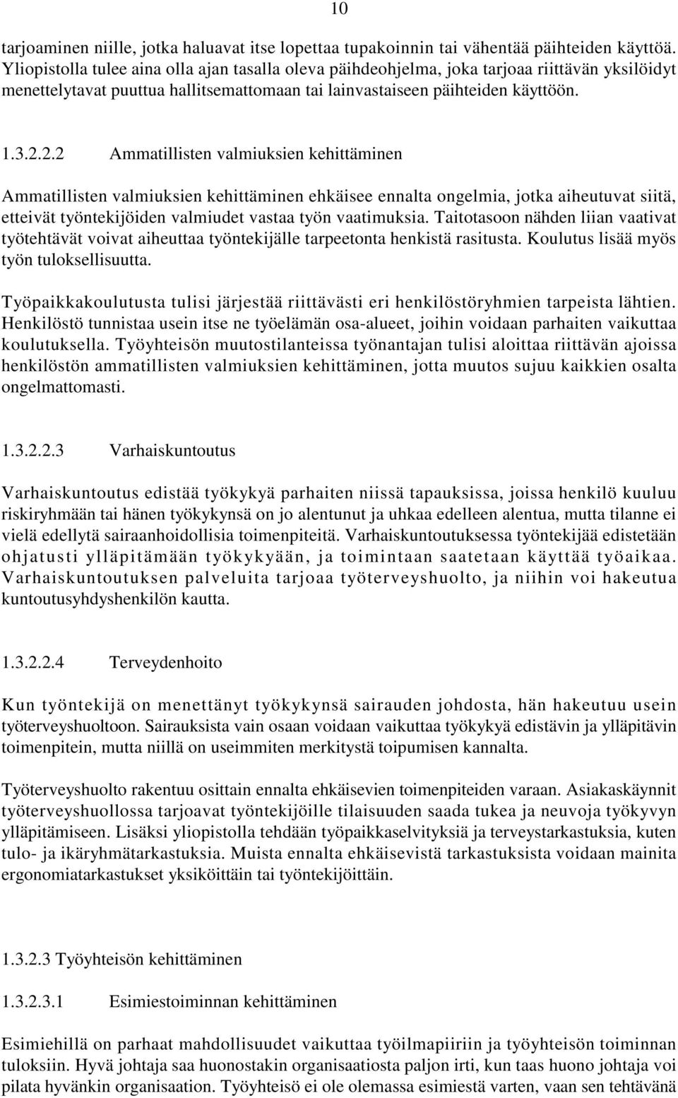 2.2 Ammatillisten valmiuksien kehittäminen Ammatillisten valmiuksien kehittäminen ehkäisee ennalta ongelmia, jotka aiheutuvat siitä, etteivät työntekijöiden valmiudet vastaa työn vaatimuksia.