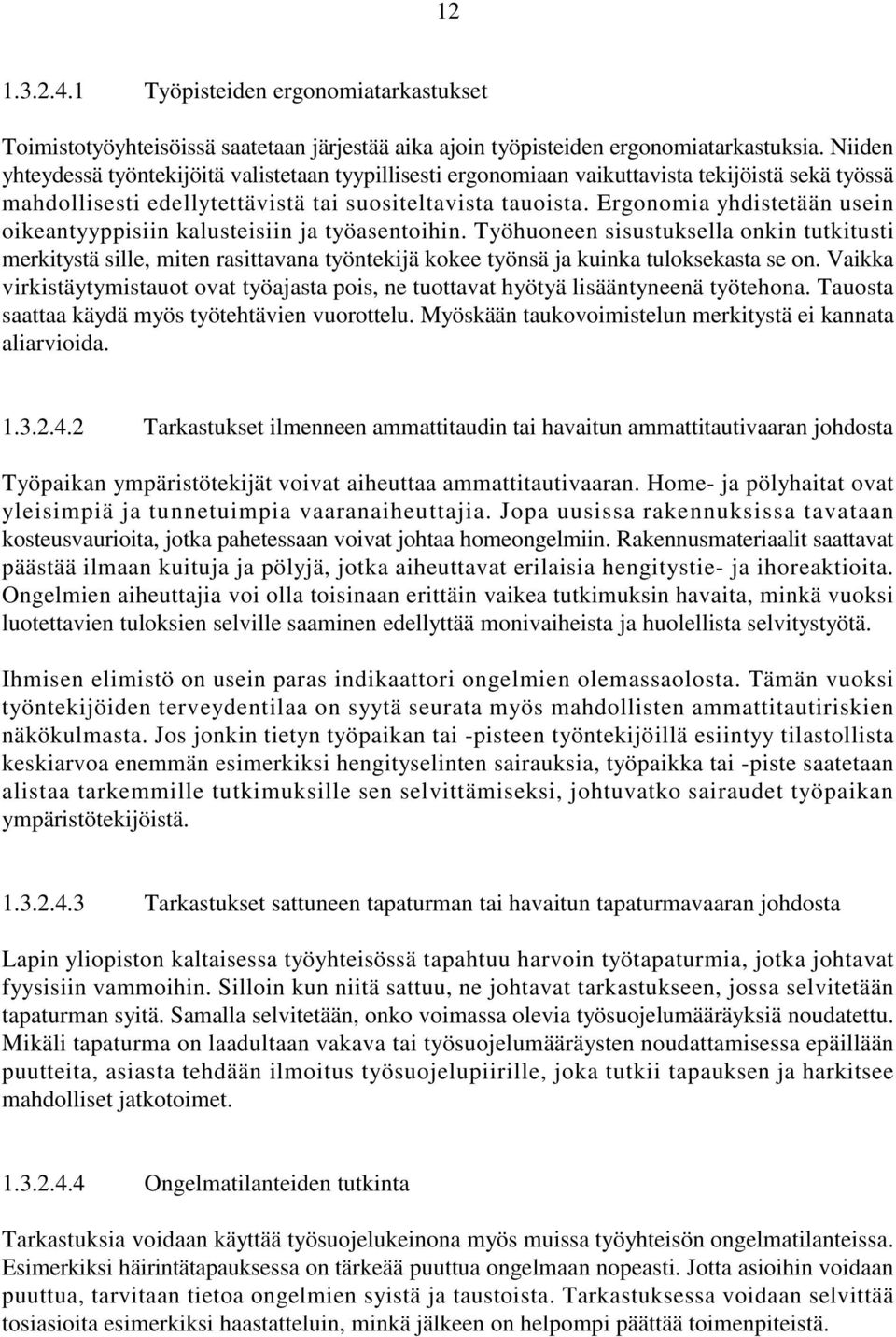 Ergonomia yhdistetään usein oikeantyyppisiin kalusteisiin ja työasentoihin.