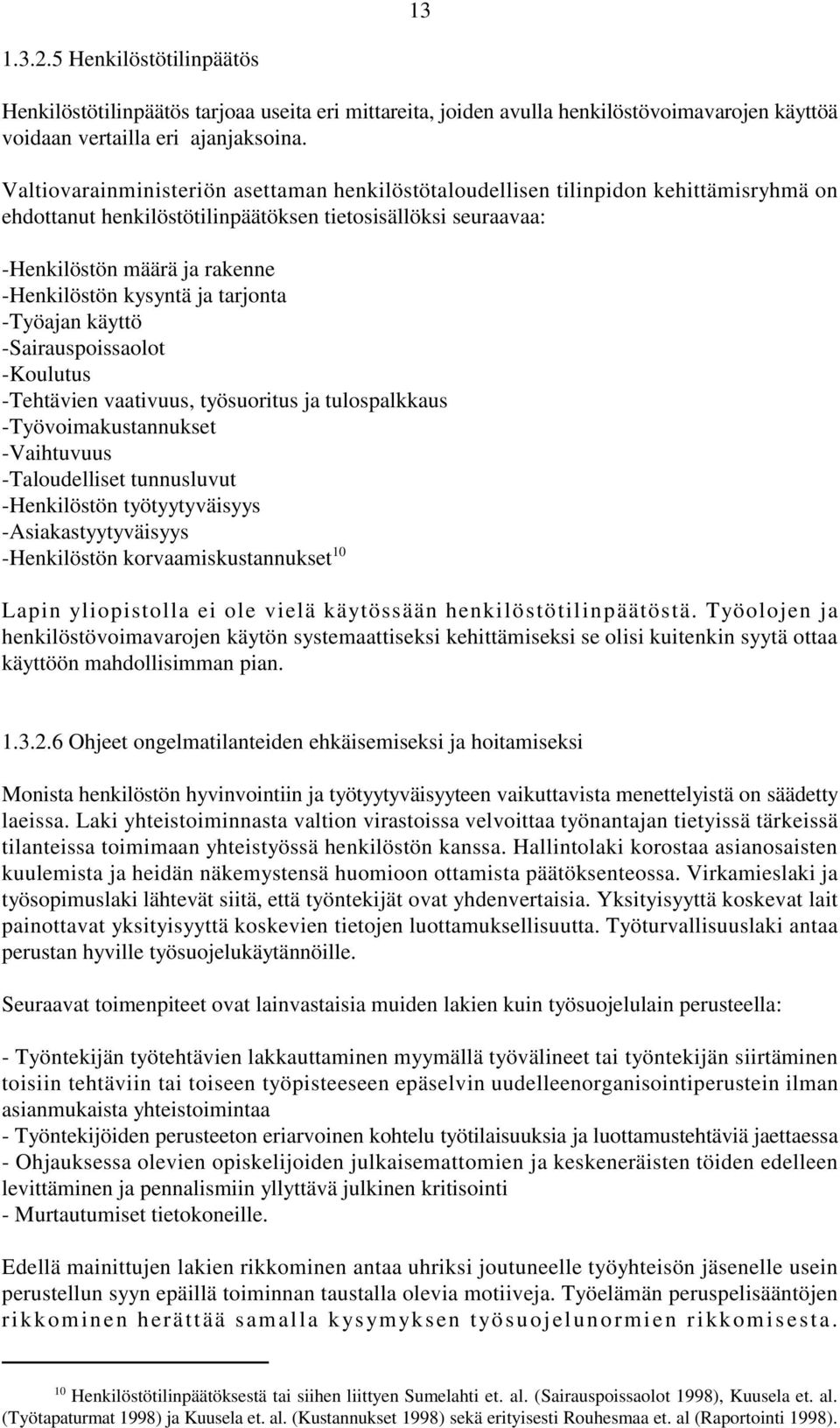 kysyntä ja tarjonta -Työajan käyttö -Sairauspoissaolot -Koulutus -Tehtävien vaativuus, työsuoritus ja tulospalkkaus -Työvoimakustannukset -Vaihtuvuus -Taloudelliset tunnusluvut -Henkilöstön