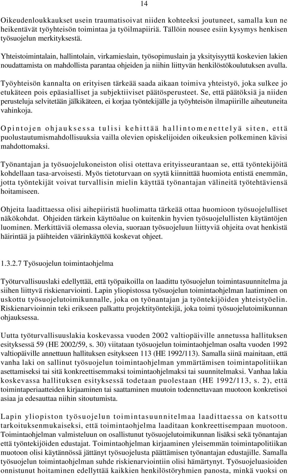 Yhteistoimintalain, hallintolain, virkamieslain, työsopimuslain ja yksityisyyttä koskevien lakien noudattamista on mahdollista parantaa ohjeiden ja niihin liittyvän henkilöstökoulutuksen avulla.