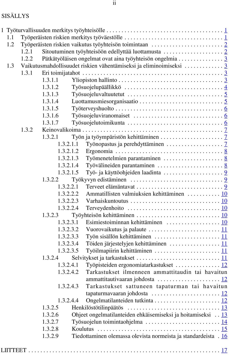 ..3 1.3.1.2 Työsuojelupäällikkö...4 1.3.1.3 Työsuojeluvaltuutetut...5 1.3.1.4 Luottamusmiesorganisaatio...5 1.3.1.5 Työterveyshuolto...6 1.3.1.6 Työsuojeluviranomaiset...6 1.3.1.7 Työsuojelutoimikunta.