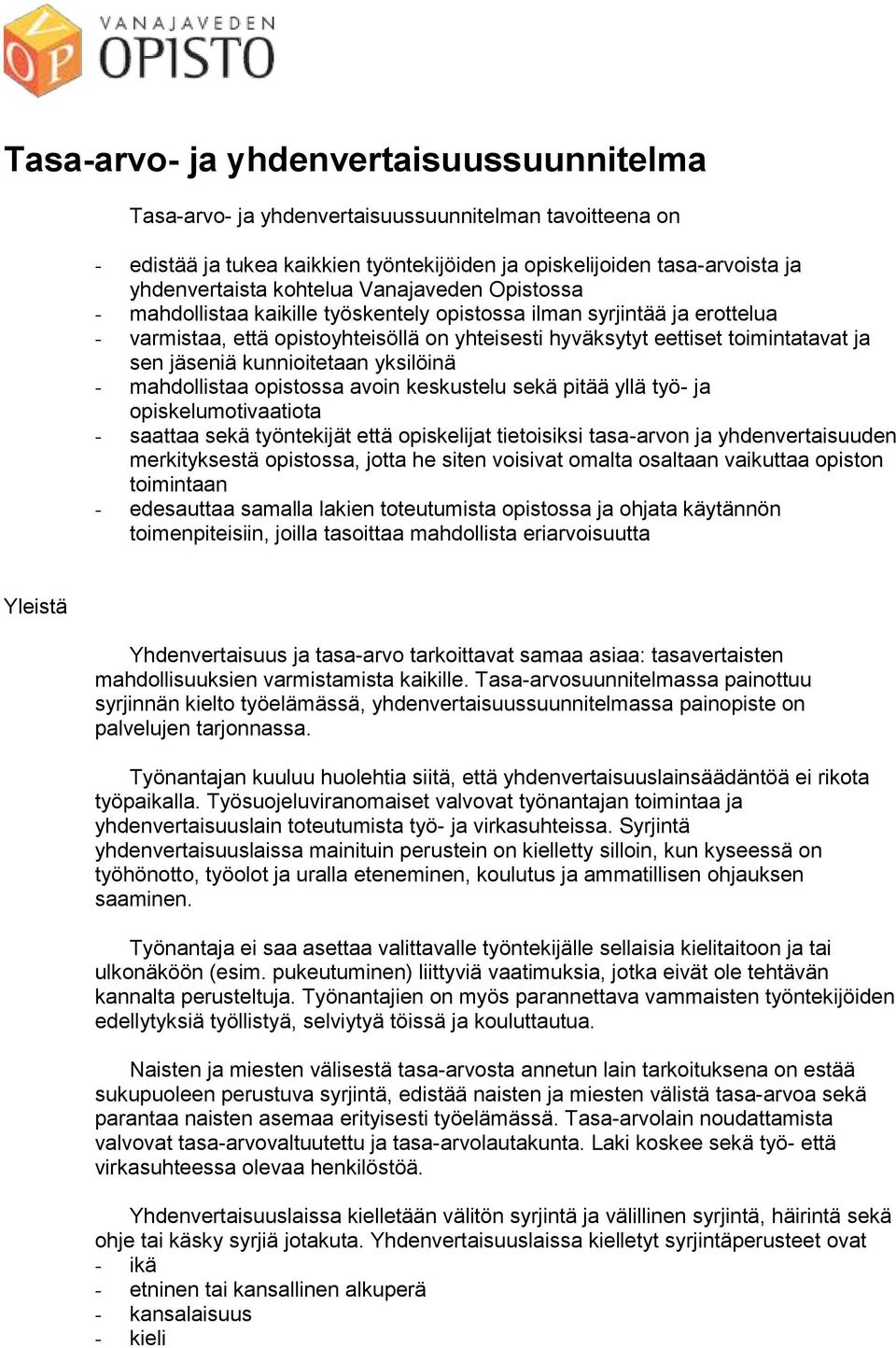 kunnioitetaan yksilöinä - mahdollistaa opistossa avoin keskustelu sekä pitää yllä työ- ja opiskelumotivaatiota - saattaa sekä työntekijät että opiskelijat tietoisiksi tasa-arvon ja yhdenvertaisuuden