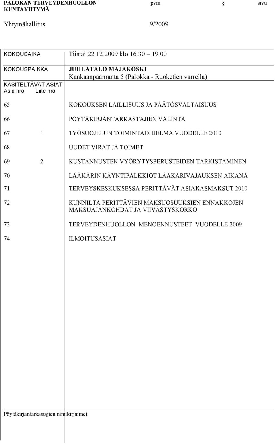 PÄÄTÖSVALTAISUUS 66 PÖYTÄKIRJANTARKASTAJIEN VALINTA 67 1 TYÖSUOJELUN TOIMINTAOHJELMA VUODELLE 2010 68 UUDET VIRAT JA TOIMET 69 2 KUSTANNUSTEN