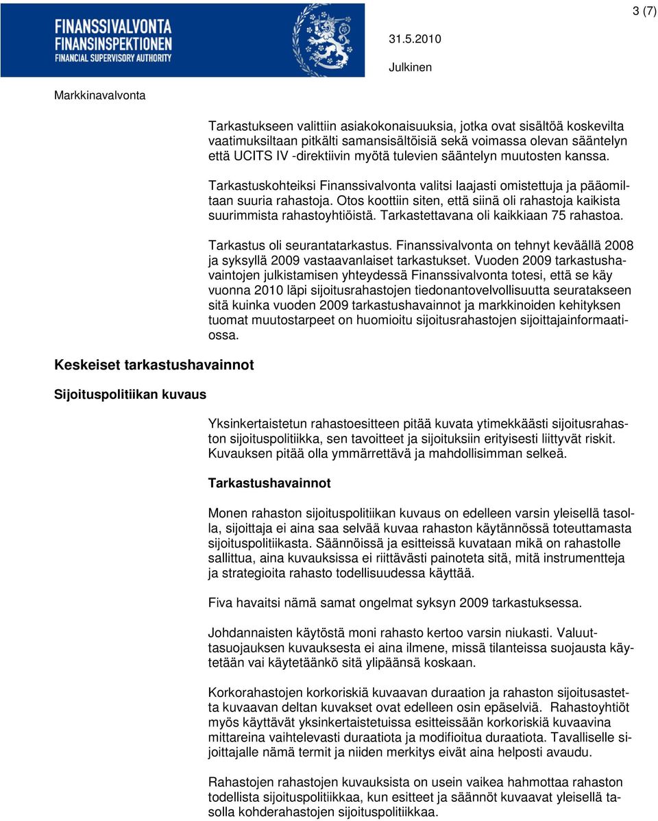 Otos koottiin siten, että siinä oli rahastoja kaikista suurimmista rahastoyhtiöistä. Tarkastettavana oli kaikkiaan 75 rahastoa. Tarkastus oli seurantatarkastus.