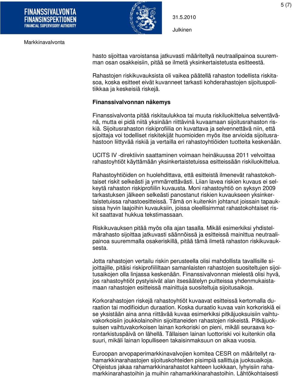 Finanssivalvonta pitää riskitaulukkoa tai muuta riskiluokittelua selventävänä, mutta ei pidä niitä yksinään riittävinä kuvaamaan sijoitusrahaston riskiä.