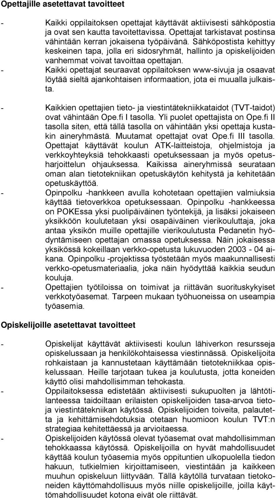 - Kaikki opettajat seuraavat oppilaitoksen www-sivuja ja osaavat löytää sieltä ajankohtaisen informaation, jota ei muualla julkaista.