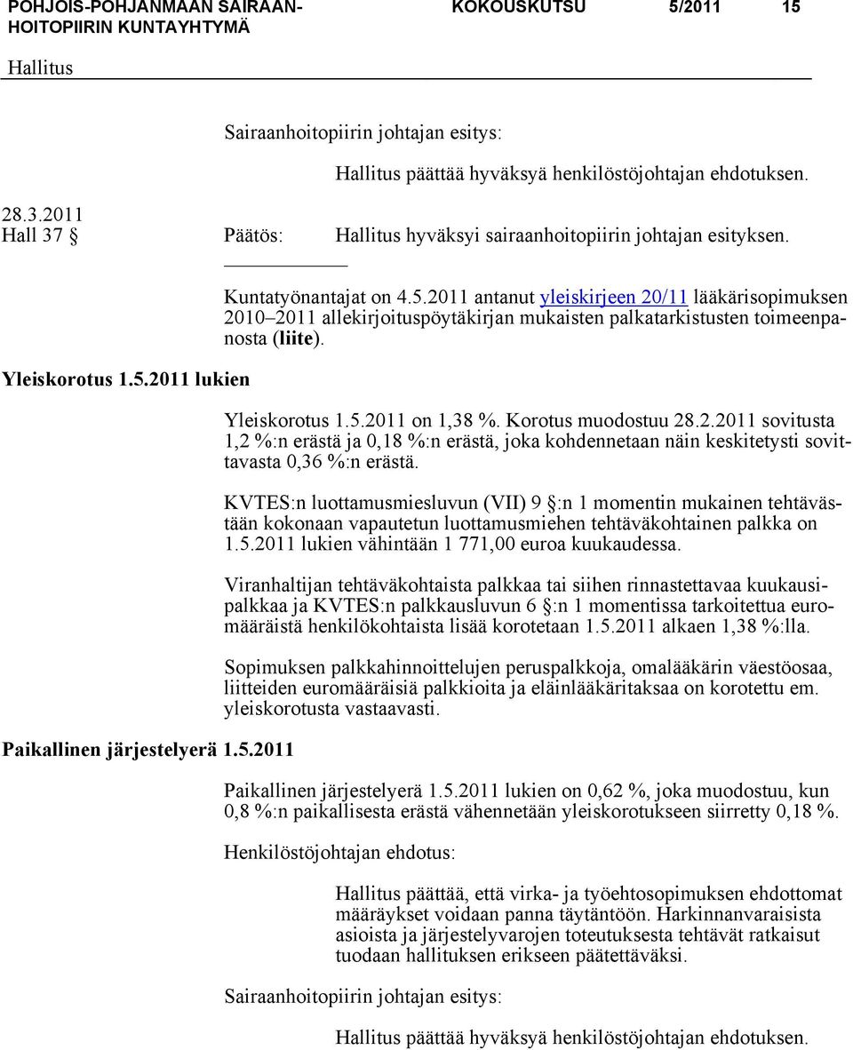 Korotus muodostuu 28.2.2011 sovitusta 1,2 %:n erästä ja 0,18 %:n erästä, joka kohdennetaan näin keskitetysti sovittavasta 0,36 %:n erästä.