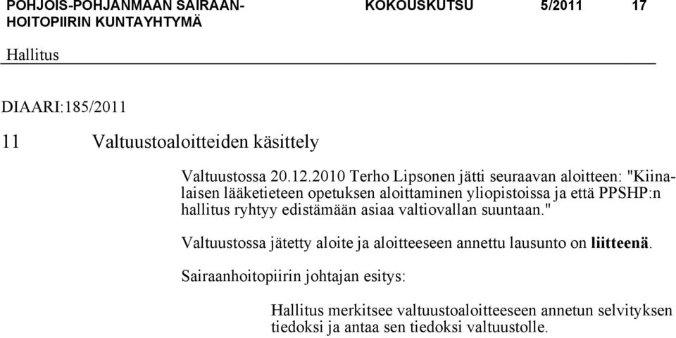 ja että PPSHP:n hallitus ryhtyy edistämään asiaa valtiovallan suuntaan.