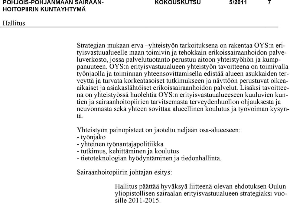 OYS:n erityisvastuualueen yhteistyön tavoitteena on toimivalla työnjaolla ja toiminnan yhteensovittamisella edistää alueen asukkaiden terveyttä ja turvata korkeatasoiset tutkimukseen ja näyttöön