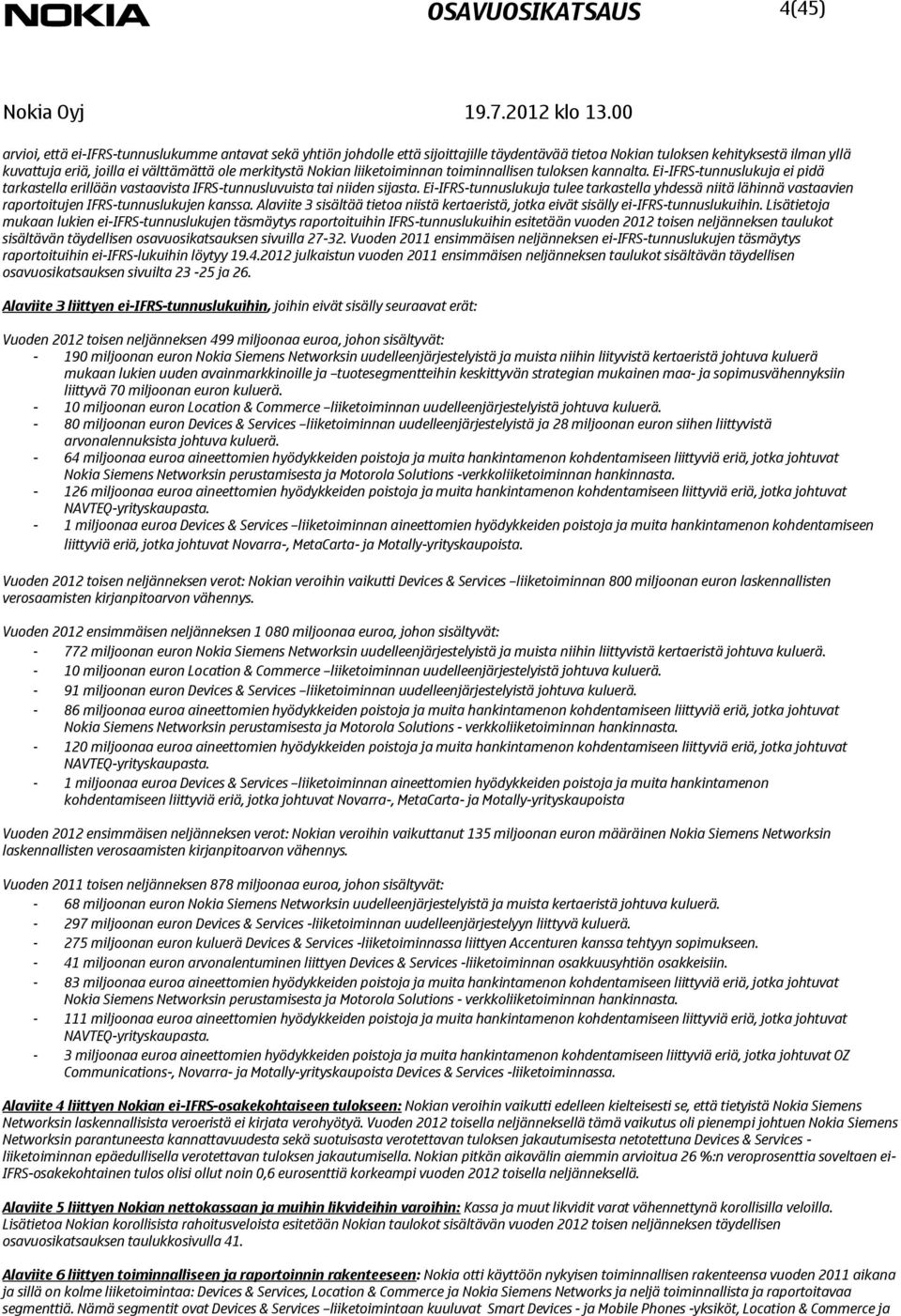 Nokian liiketoiminnan toiminnallisen tuloksen kannalta. Ei-IFRS-tunnuslukuja ei pidä tarkastella erillään vastaavista IFRS-tunnusluvuista tai niiden sijasta.