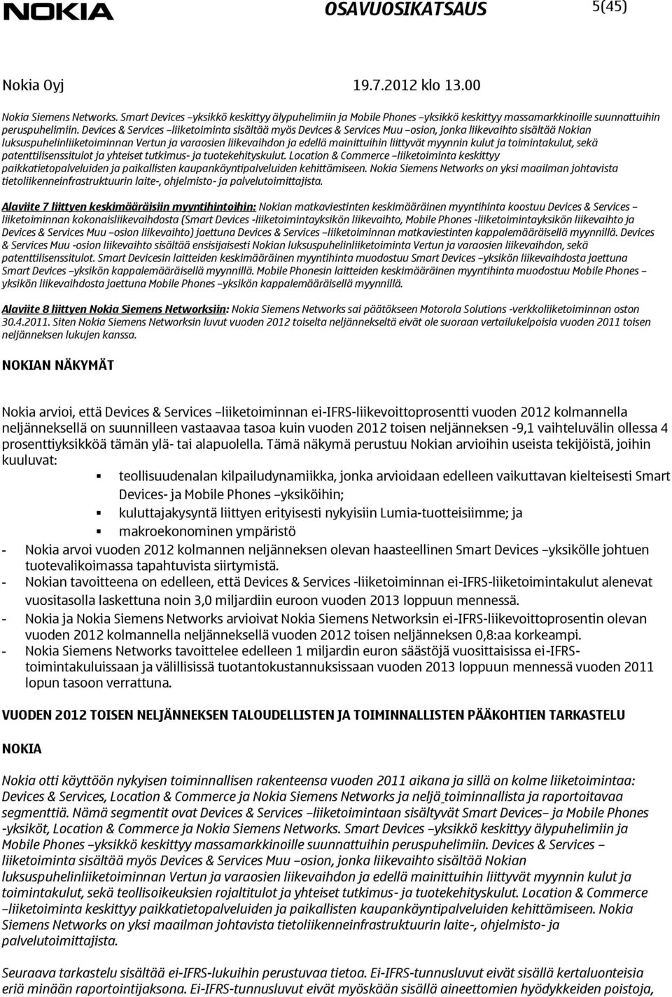 Devices & Services liiketoiminta sisältää myös Devices & Services Muu osion, jonka liikevaihto sisältää Nokian luksuspuhelinliiketoiminnan Vertun ja varaosien liikevaihdon ja edellä mainittuihin