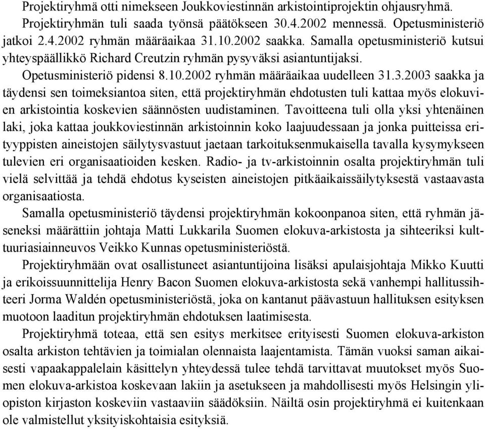 .3.2003 saakka ja täydensi sen toimeksiantoa siten, että projektiryhmän ehdotusten tuli kattaa myös elokuvien arkistointia koskevien säännösten uudistaminen.