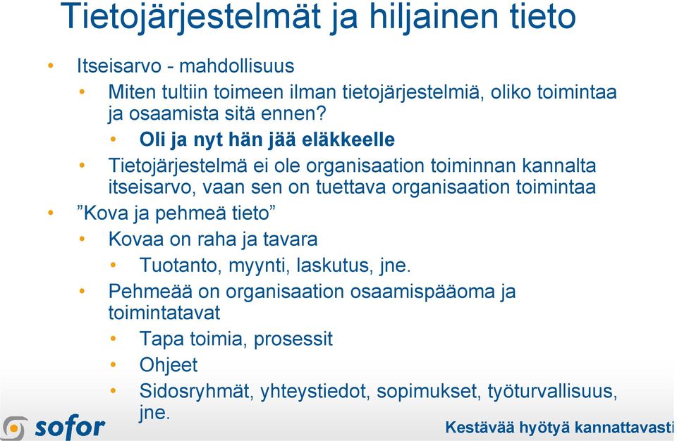 Oli ja nyt hän jää eläkkeelle Tietojärjestelmä ei ole organisaation toiminnan kannalta itseisarvo, vaan sen on tuettava