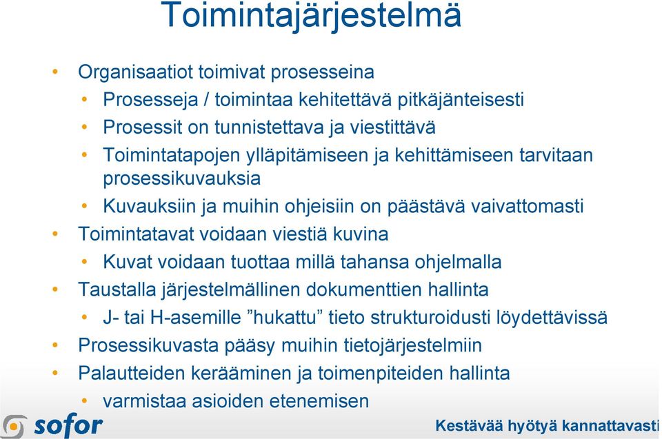 voidaan viestiä kuvina Kuvat voidaan tuottaa millä tahansa ohjelmalla Taustalla järjestelmällinen dokumenttien hallinta J- tai H-asemille hukattu tieto