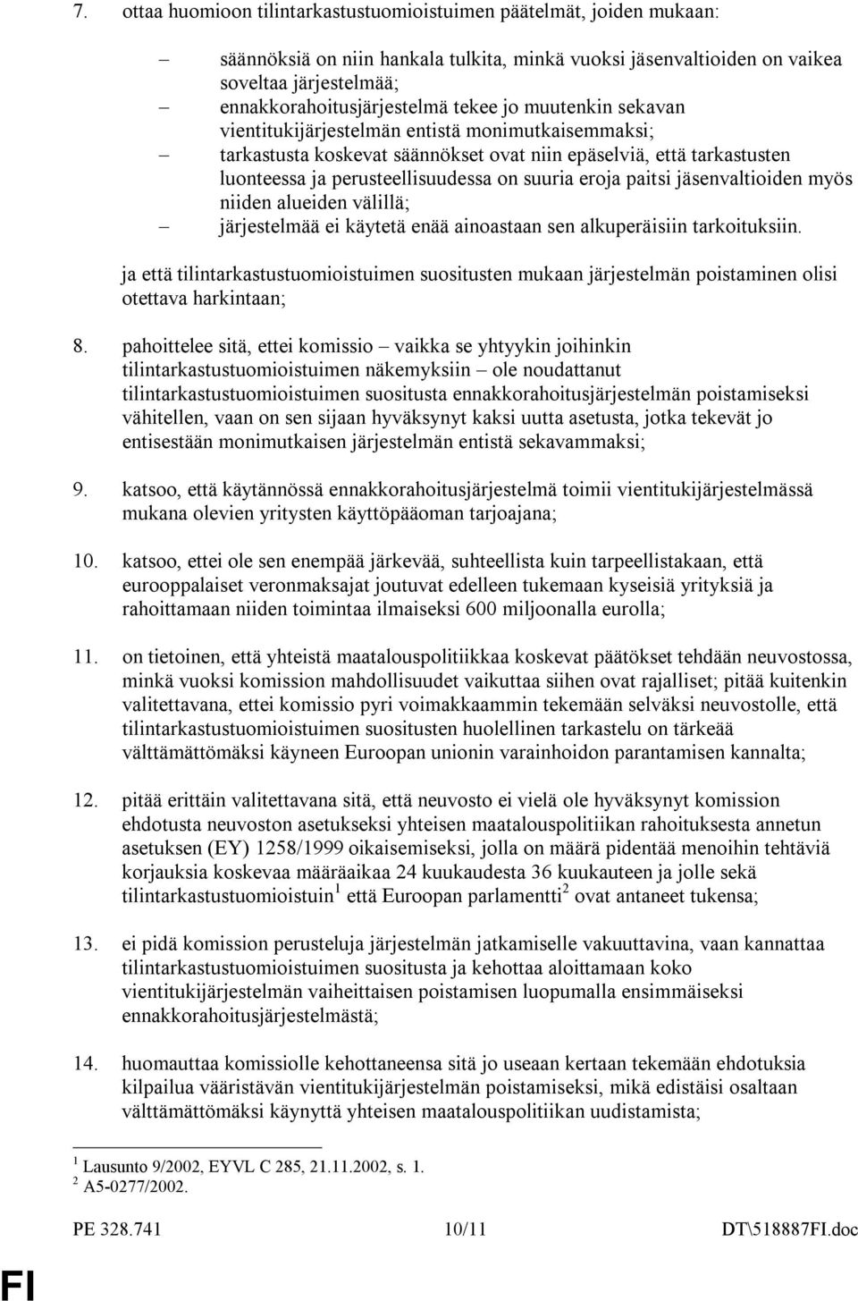 paitsi jäsenvaltioiden myös niiden alueiden välillä; järjestelmää ei käytetä enää ainoastaan sen alkuperäisiin tarkoituksiin.