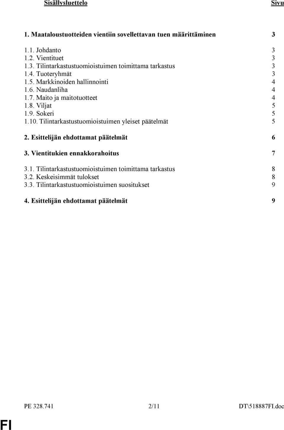 Tilintarkastustuomioistuimen yleiset päätelmät 5 2. Esittelijän ehdottamat päätelmät 6 3. Vientitukien ennakkorahoitus 7 3.1.