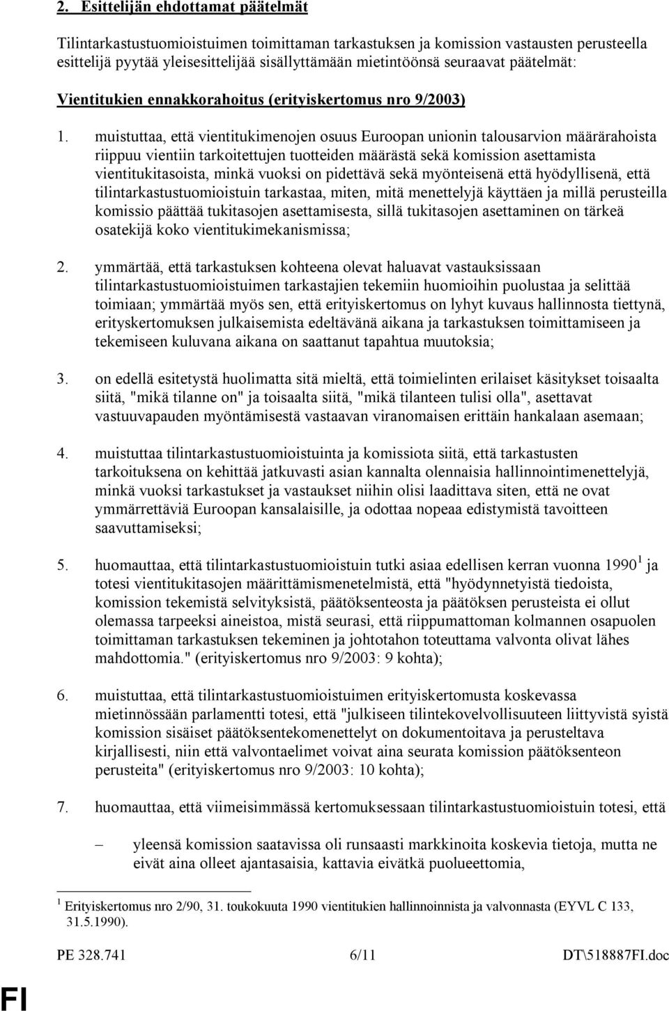 muistuttaa, että vientitukimenojen osuus Euroopan unionin talousarvion määrärahoista riippuu vientiin tarkoitettujen tuotteiden määrästä sekä komission asettamista vientitukitasoista, minkä vuoksi on