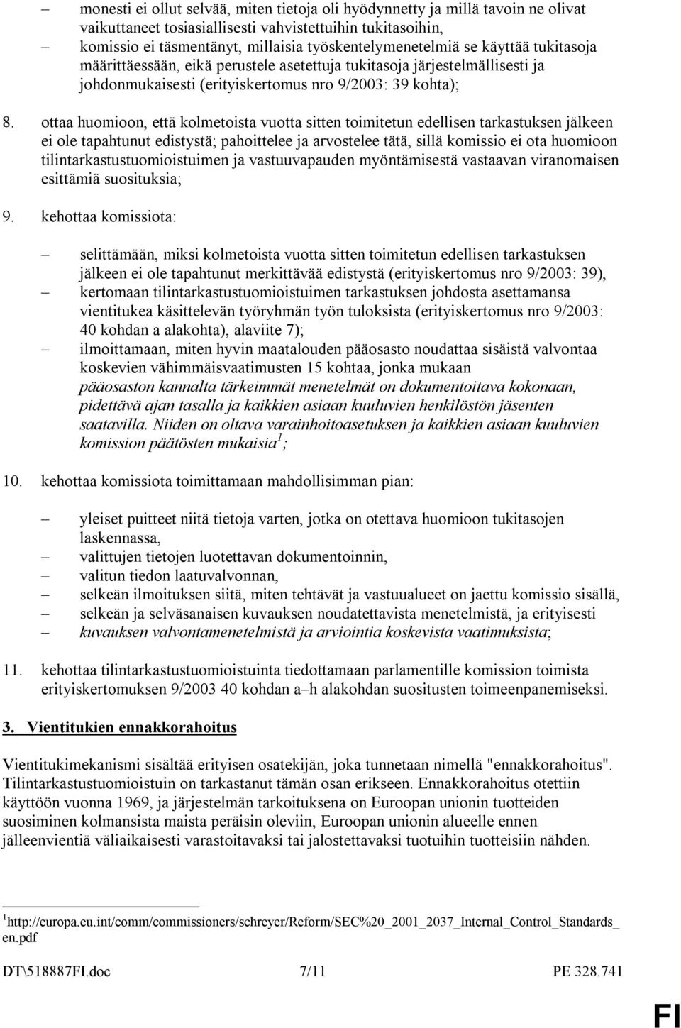 ottaa huomioon, että kolmetoista vuotta sitten toimitetun edellisen tarkastuksen jälkeen ei ole tapahtunut edistystä; pahoittelee ja arvostelee tätä, sillä komissio ei ota huomioon