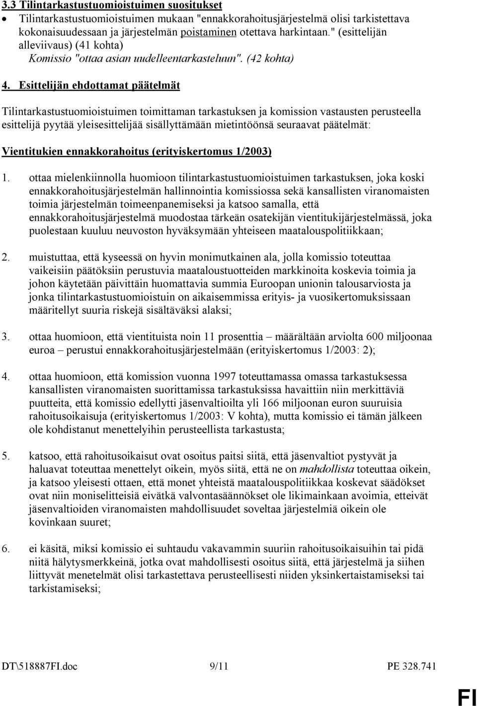 Esittelijän ehdottamat päätelmät Tilintarkastustuomioistuimen toimittaman tarkastuksen ja komission vastausten perusteella esittelijä pyytää yleisesittelijää sisällyttämään mietintöönsä seuraavat