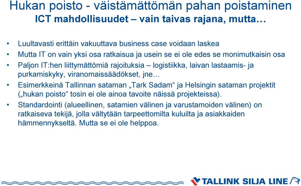 viranomaissäädökset, jne Esimerkkeinä Tallinnan sataman Tark Sadam ja Helsingin sataman projektit ( hukan poisto tosin ei ole ainoa tavoite näissä projekteissa).