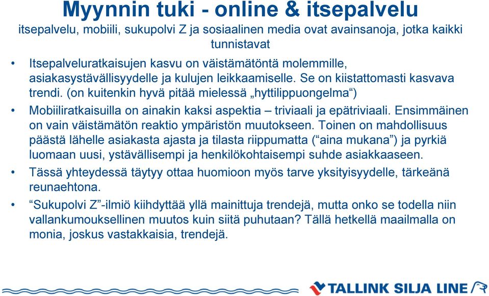 (on kuitenkin hyvä pitää mielessä hyttilippuongelma ) Mobiiliratkaisuilla on ainakin kaksi aspektia triviaali ja epätriviaali. Ensimmäinen on vain väistämätön reaktio ympäristön muutokseen.