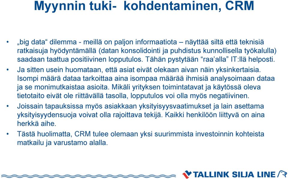 Isompi määrä dataa tarkoittaa aina isompaa määrää ihmisiä analysoimaan dataa ja se monimutkaistaa asioita.