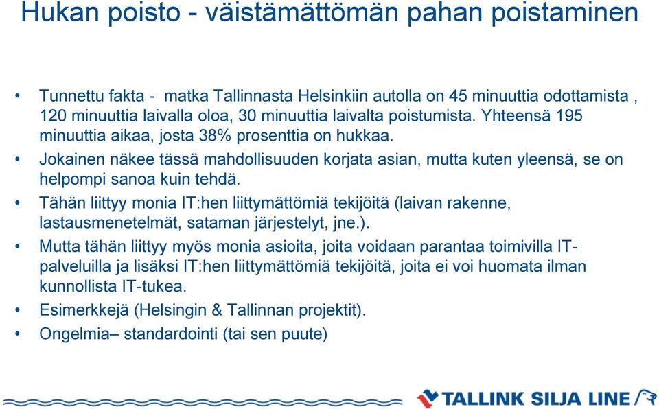 Tähän liittyy monia IT:hen liittymättömiä tekijöitä (laivan rakenne, lastausmenetelmät, sataman järjestelyt, jne.).