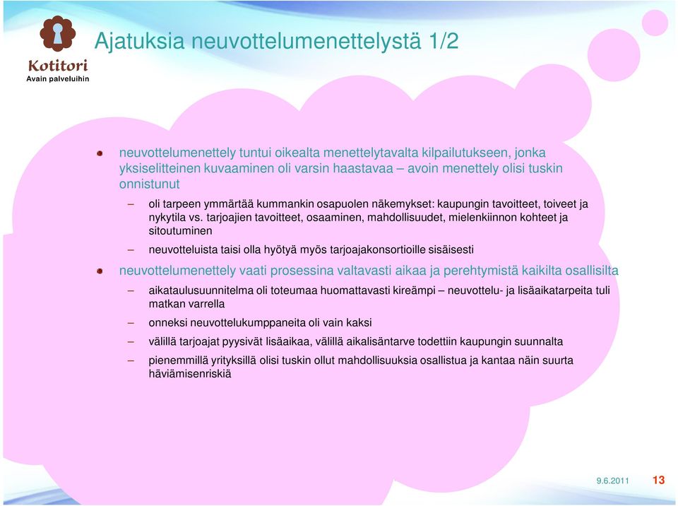 tarjoajien tavoitteet, osaaminen, mahdollisuudet, mielenkiinnon kohteet ja sitoutuminen neuvotteluista taisi olla hyötyä myös tarjoajakonsortioille sisäisesti neuvottelumenettely vaati prosessina