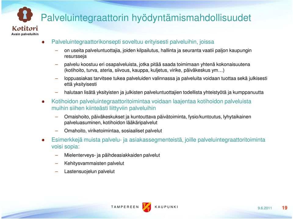 loppuasiakas tarvitsee tukea palveluiden valinnassa ja palveluita voidaan tuottaa sekä julkisesti että yksityisesti halutaan lisätä yksityisten ja julkisten palveluntuottajien todellista yhteistyötä