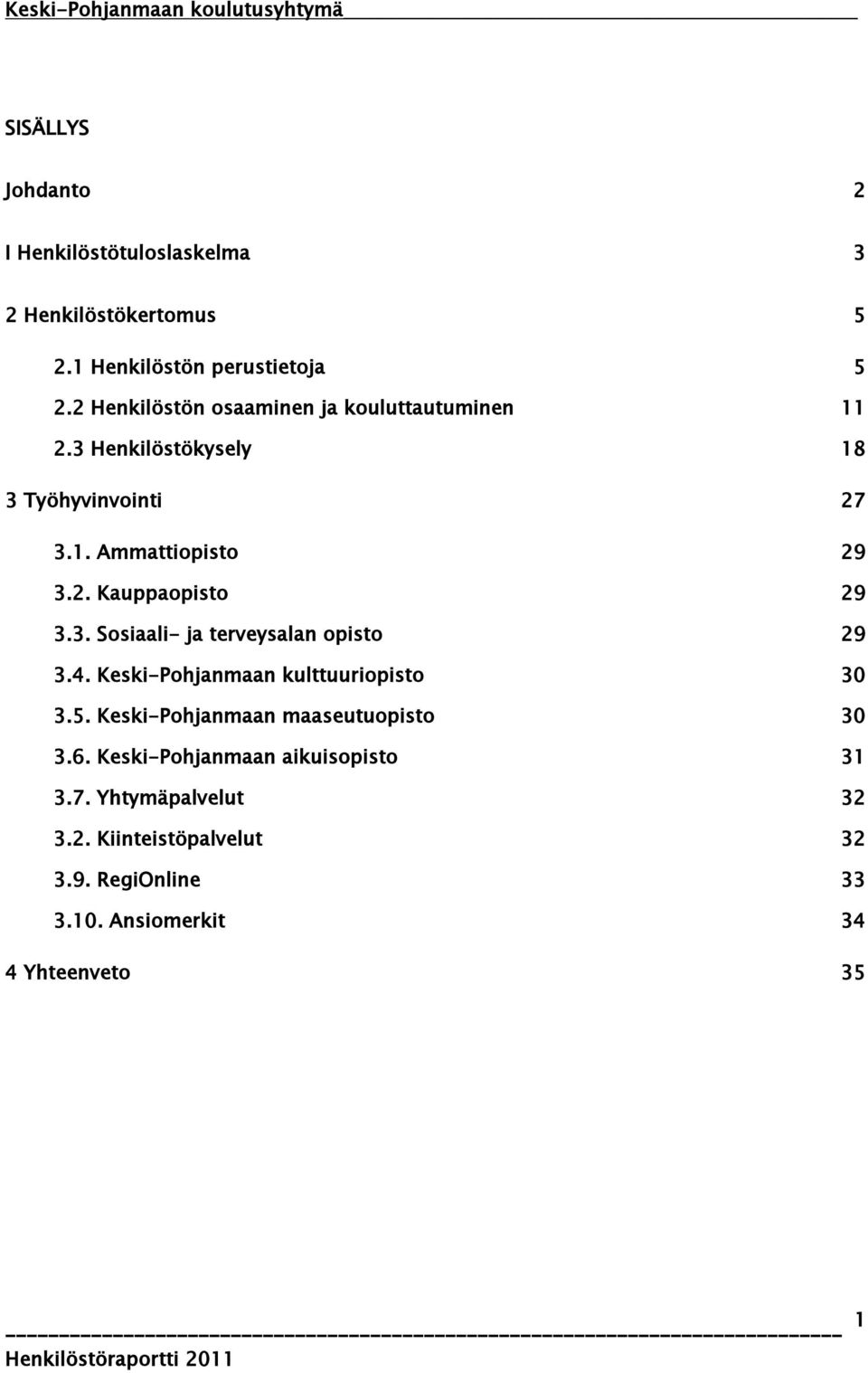 3. Sosiaali- ja terveysalan opisto 29 3.4. Keski-Pohjanmaan kulttuuriopisto 30 3.5. Keski-Pohjanmaan maaseutuopisto 30 3.6.