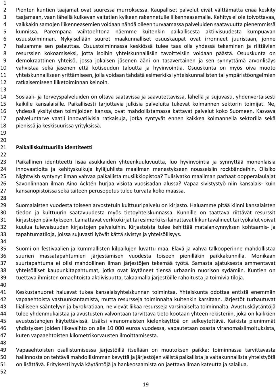 Kehitys ei ole toivottavaa, vaikkakin samojen liikenneasemien voidaan nähdä olleen turvaamassa palveluiden saatavuutta pienemmissä kunnissa.