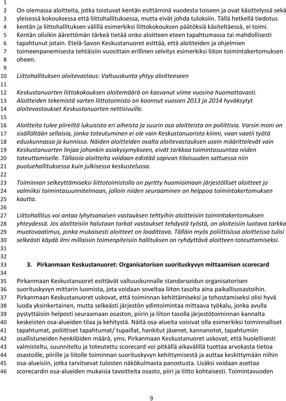 Kentän olisikin äärettömän tärkeä tietää onko aloitteen eteen tapahtumassa tai mahdollisesti tapahtunut jotain.