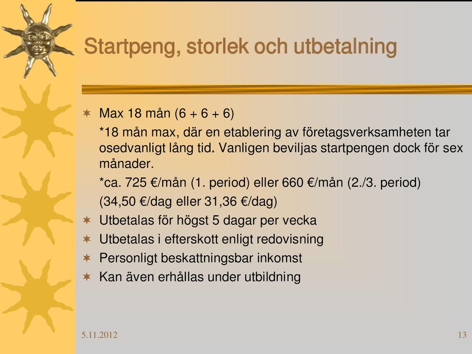 725 /mån (1. period) eller 660 /mån (2./3.