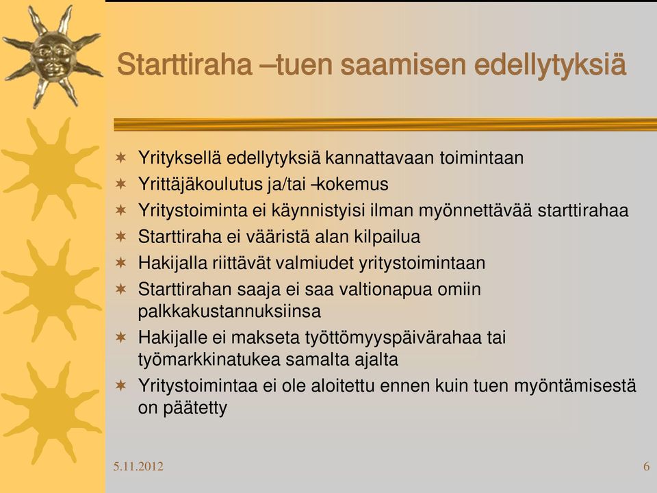 valmiudet yritystoimintaan Starttirahan saaja ei saa valtionapua omiin palkkakustannuksiinsa Hakijalle ei makseta