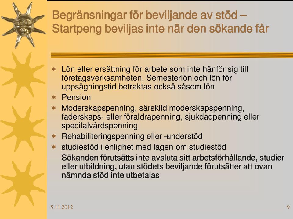 Semesterlön och lön för uppsägningstid betraktas också såsom lön Pension Moderskapspenning, särskild moderskapspenning, faderskaps- eller