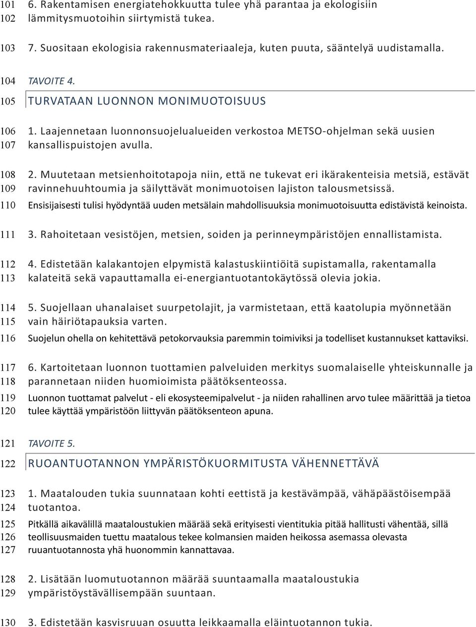 Laajennetaan luonnonsuojelualueiden verkostoa METSO-ohjelman sekä uusien kansallispuistojen avulla. 2.