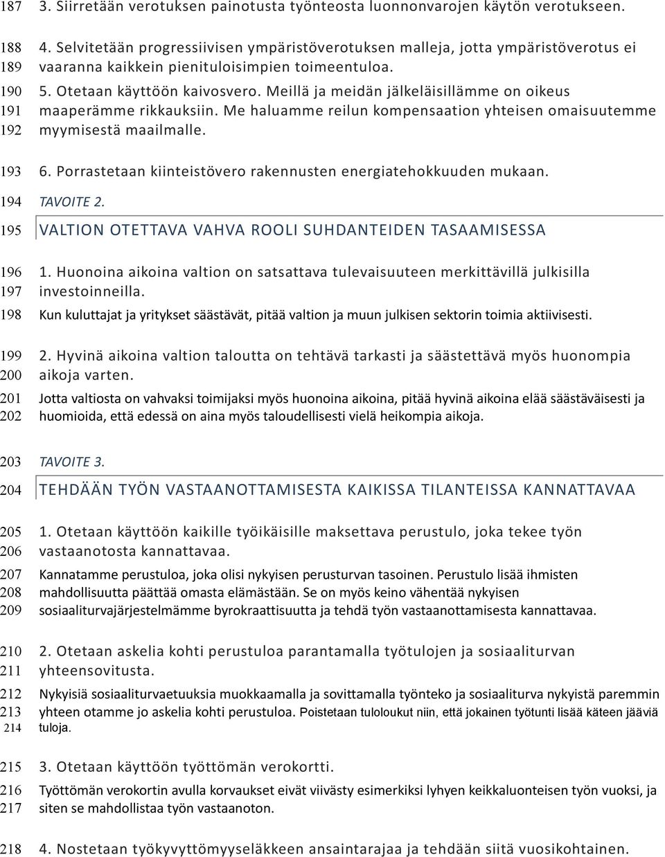 Meillä ja meidän jälkeläisillämme on oikeus maaperämme rikkauksiin. Me haluamme reilun kompensaation yhteisen omaisuutemme myymisestä maailmalle. 6.